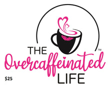 Load image into Gallery viewer, The Overcaffeinated Life Gift Card